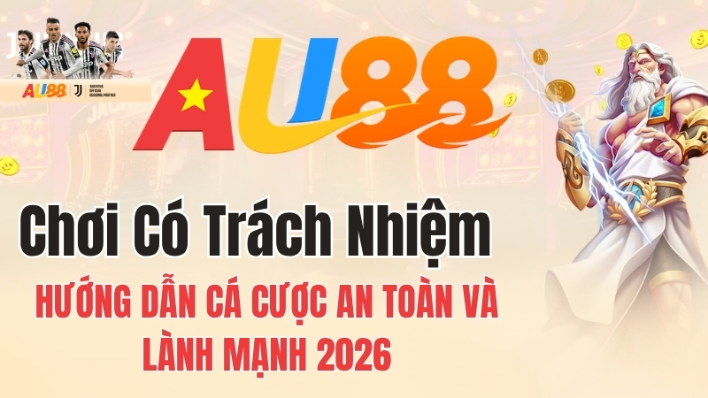 Chơi có trách nhiệm AU88 với các nguyên tắc kiểm soát thời gian, tài chính và nhận biết rủi ro cá cược